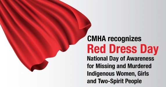 CMHA recognizes Red Dress Day, the National Day of Awareness for Missing and Murdered Indigenous Women, Girls and Two-Spirit People (MMIWG2S)